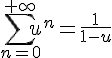 \Large{\sum_{n=0}^{+\infty} u^n=\frac{1}{1-u}}
